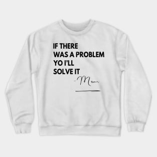 Mom Rap If there Was a Problem Crewneck Sweatshirt